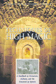 Techniques of High Magic (A Handbook of Divination, Alchemy, and the Evocation of Spirits) by Francis King, Stephen Skinner, 9780892818181