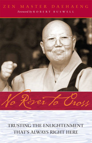 No River to Cross (Trusting the Enlightenment That's Always Right Here) by Daehaeng, Robert Buswell, Chong Go Sunim, 9780861715343