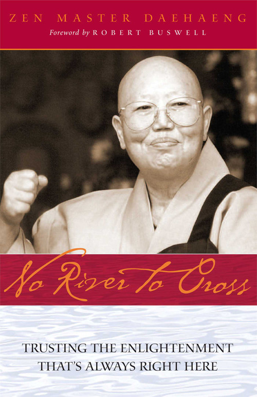 No River to Cross (Trusting the Enlightenment That's Always Right Here) by Daehaeng, Robert Buswell, Chong Go Sunim, 9780861715343