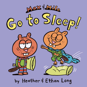 Max & Milo Go to Sleep! by Heather Long, Ethan Long, Ethan Long, 9781442451438