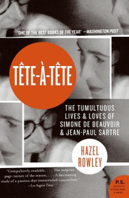 Tete-a-Tete (The Tumultuous Lives and Loves of Simone de Beauvoir and Jean-Paul Sartre) by Hazel Rowley, 9780060520601