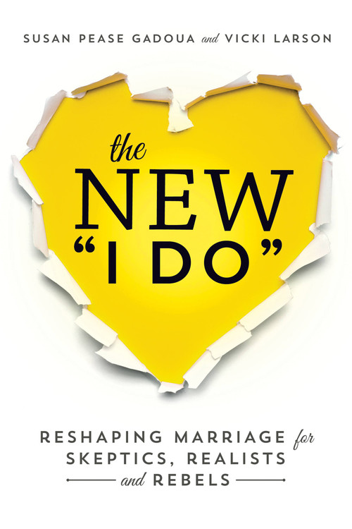 The New I Do (Reshaping Marriage for Skeptics, Realists and Rebels) by Susan Pease Gadoua, Vicki Larson, 9781580055451