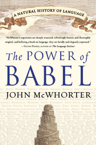 The Power of Babel (A Natural History of Language) by John McWhorter, 9780060520854