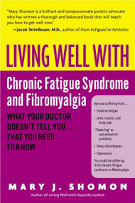 Living Well with Chronic Fatigue Syndrome and Fibromyalgia (What Your Doctor Doesn't Tell You...That You Need to Know) by Mary J. Shomon, 9780060521257