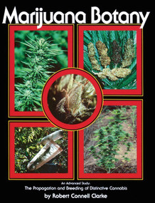 Marijuana Botany (An Advanced Study: The Propagation and Breeding of Distinctive Cannabis) by Robert Connell Clarke, 9780914171782