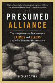The Presumed Alliance (The Unspoken Conflict Between Latinos and Blacks and What It Means for America) by Nicolas C. Vaca, PhD, 9780060522056