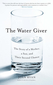 The Water Giver (The Story of a Mother, a Son, and Their Second Chance) by Joan Ryan, 9781416576532