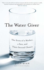 The Water Giver (The Story of a Mother, a Son, and Their Second Chance) by Joan Ryan, 9781416576532