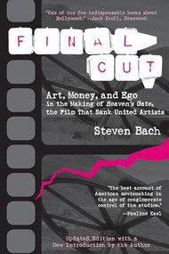 Final Cut (Art, Money, and Ego in the Making of Heaven's Gate, the Film that Sank United Artists) by Steven Bach, 9781557043740