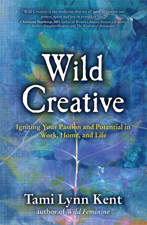 Wild Creative (Igniting Your Passion and Potential in Work, Home, and Life) by Tami Lynn Kent, 9781582703558