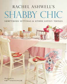 Shabby Chic: Sumptuous Settings and Other Lovely Things by Rachel Ashwell, 9780060523947