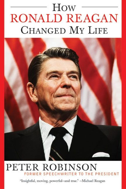 How Ronald Reagan Changed My Life by Peter Robinson, 9780060524005