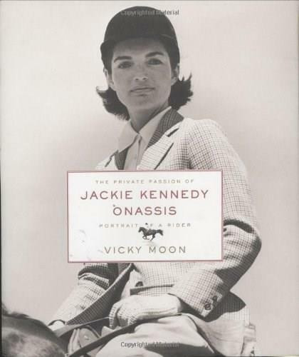 The Private Passion of Jackie Kennedy Onassis (Portrait of a Rider) by Vicky Moon, 9780060524111