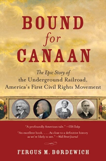 Bound for Canaan (The Epic Story of the Underground Railroad, America's First Civil Rights Movement) by Fergus Bordewich, 9780060524319
