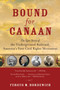Bound for Canaan (The Epic Story of the Underground Railroad, America's First Civil Rights Movement) by Fergus Bordewich, 9780060524319