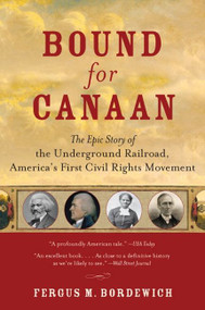 Bound for Canaan (The Epic Story of the Underground Railroad, America's First Civil Rights Movement) by Fergus Bordewich, 9780060524319
