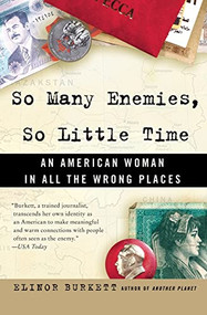 So Many Enemies, So Little Time (An American Woman in All the Wrong Places) by Elinor Burkett, 9780060524432