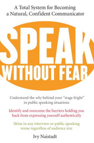 Speak Without Fear (A Total System for Becoming a Natural, Confident Communicator) by Ivy Naistadt, 9780060524494