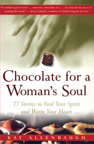Chocolate for a Woman's Soul (77 Stories to Feed Your Spirit and Warm Your Heart) by Kay Allenbaugh, 9780684832173