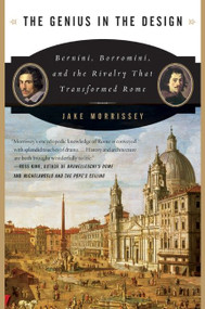 The Genius in the Design (Bernini, Borromini, and the Rivalry That Transformed Rome) by Jake Morrissey, 9780060525347