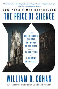 The Price of Silence (The Duke Lacrosse Scandal, the Power of the Elite, and the Corruption of Our Great Universities) by William D. Cohan, 9781451681802