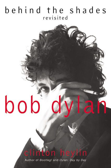 Bob Dylan: Behind the Shades Revisited by Clinton Heylin, 9780060525699