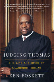 Judging Thomas (The Life and Times of Clarence Thomas) by Ken Foskett, 9780060527228