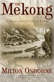 The Mekong (Turbulent Past, Uncertain Future) by Milton Osborne, 9780802138026