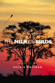 The Milk of Birds by Sylvia Whitman, 9781442446823