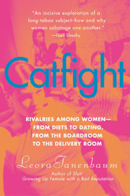 Catfight (Rivalries Among Women--from Diets to Dating, from the Boardroom to the Delivery Room) by Leora Tanenbaum, 9780060528386