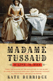 Madame Tussaud (A Life in Wax) by Kate Berridge, 9780060528485
