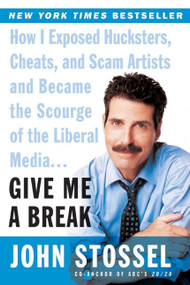 Give Me a Break (How I Exposed Hucksters, Cheats, and Scam Artists and Became the Scourge of the Liberal Media...) by John Stossel, 9780060529154