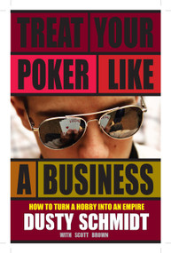 Treat Your Poker Like a Business by Dusty Schmidt, 9781580423113