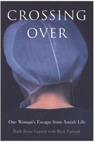 Crossing Over (One Woman's Escape from Amish Life) by Ruth Irene Garrett, Rick Farrant, 9780060529925