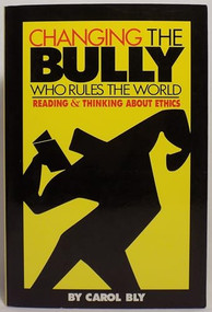 Changing the Bully Who Rules the World (Reading and Thinking aAbout Ethics) by Carol Bly, 9781571312051