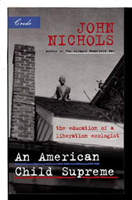 An American Child Supreme (The Education of a Liberation Ecologist) by John Nichols, 9781571312532