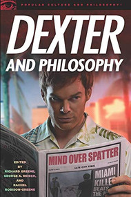 Dexter and Philosophy (Mind over Spatter) by Richard Greene, George A. Reisch, Rachel Robison, 9780812697179