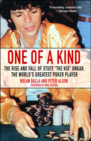 One of a Kind (The Rise and Fall of Stuey ',The Kid', Ungar, The World's Greatest Poker Player) by Nolan Dalla, Peter Alson, Mike Sexton, 9780743476591
