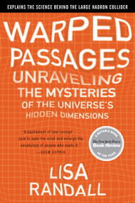 Warped Passages (Unraveling the Mysteries of the Universe's Hidden Dimensions) by Lisa Randall, 9780060531096