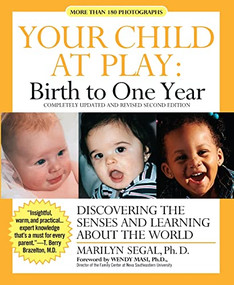 Your Child at Play: Birth to One Year (Discovering the Senses and Learning About the World) by Marilyn Segal, PhD, 9781557043306