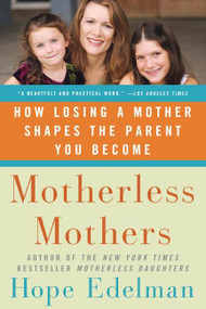 Motherless Mothers (How Losing a Mother Shapes the Parent You Become) by Hope Edelman, 9780060532468