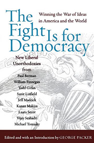 The Fight Is for Democracy (Winning the War of Ideas in America and the World) by George Packer, 9780060532499