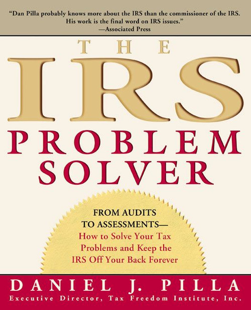 The IRS Problem Solver (From Audits to Assessments--How to Solve Your Tax Problems and Keep the IRS Off Your Back Forever) by Daniel J. Pilla, 9780060533458