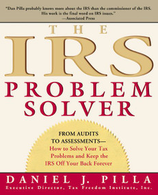 The IRS Problem Solver (From Audits to Assessments--How to Solve Your Tax Problems and Keep the IRS Off Your Back Forever) by Daniel J. Pilla, 9780060533458