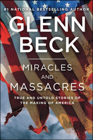 Miracles and Massacres (True and Untold Stories of the Making of America) by Glenn Beck, 9781476771205