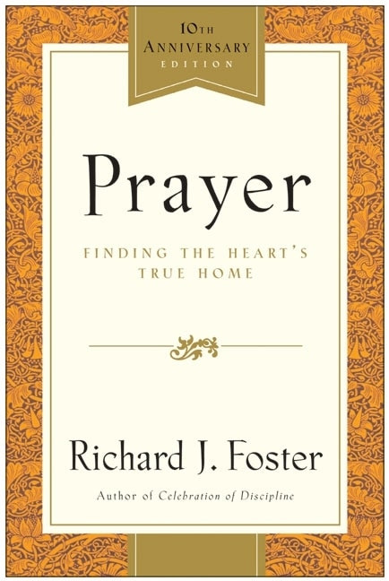 Prayer - 10th Anniversary Edition (Finding the Heart's True Home) by Richard J. Foster, 9780060533793