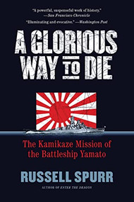 A Glorious Way to Die (The Kamikaze Mission of the Battleship Yamato) by Russell Spurr, 9781557049131