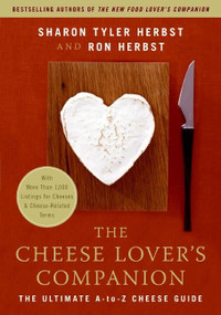 The Cheese Lover's Companion (The Ultimate A-to-Z Cheese Guide with More Than 1,000 Listings for Cheeses and Cheese-Related Terms) by Sharon T. Herbst, Ron Herbst, 9780060537043
