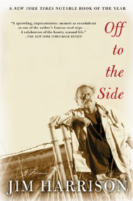 Off to the Side (A Memoir) by Jim Harrison, 9780802140302