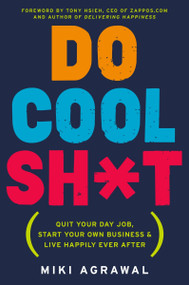 Do Cool Sh*t (Quit Your Day Job, Start Your Own Business, and Live Happily Ever After) - 9780062366856 by Miki Agrawal, 9780062366856